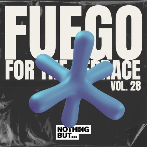 VA – Nothing But… Fuego for the Terrace, Vol. 28 (2025)