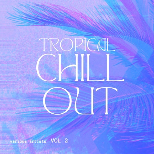 VA – Tropical Chill Out, Vol. 2 (2025)