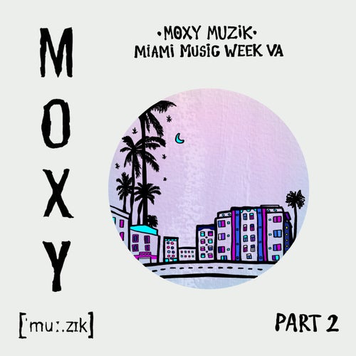 VA – Moxy Muzik Miami Music Week VA, Pt. 2 MM080PT2