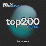 TRAXSOURCE Top 200 House of 2025 so far