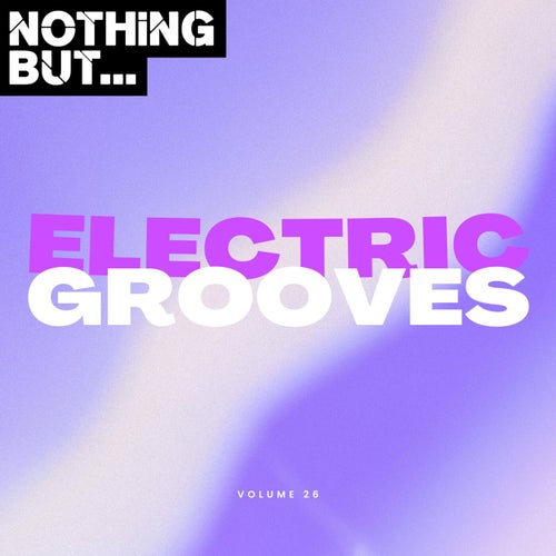 VA – Nothing But… Electric Grooves, Vol. 26 (2025)
