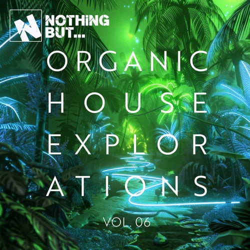 VA – Nothing But… Organic House Explorations, Vol. 06 (2025)