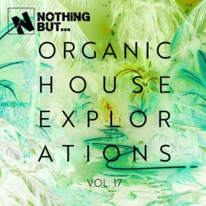 VA – Nothing But… Organic House Explorations, Vol. 17 [NBOHEX17]